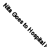 Nita Goes to Hospital in Somali and English (English and Somali Edition) by Bar